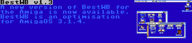 BestWB v1.3 | A new version of BestWB for the Amiga is now available. BestWB is an optimisation for AmigaOS 3.1.4.