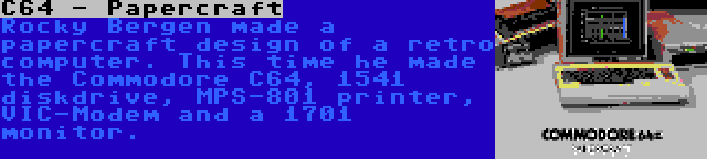 C64 - Papercraft | Rocky Bergen made a papercraft design of a retro computer. This time he made the Commodore C64, 1541 diskdrive, MPS-801 printer, VIC-Modem and a 1701 monitor.