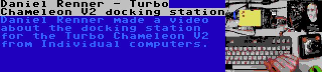 Daniel Renner - Turbo Chameleon V2 docking station | Daniel Renner made a video about the docking station for the Turbo Chameleon V2 from Individual computers.