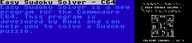 Easy Sudoku Solver - C64 | Easy Sudoku Solver is a new program for the Commodore C64. This program is developed by Rudi and can help you to solve a Sudoku puzzle.