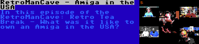 RetroManCave - Amiga in the USA | In this episode of the RetroManCave: Retro Tea Break - What was it like to own an Amiga in the USA?