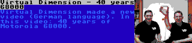 Virtual Dimension - 40 years 68000 | Virtual Dimension made a new video (German language). In this video: 40 years of Motorola 68000.