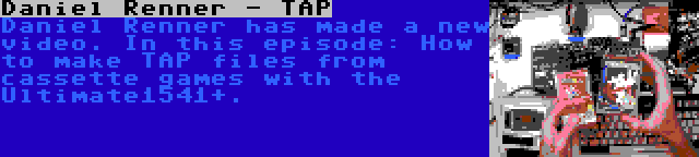 Daniel Renner - TAP | Daniel Renner has made a new video. In this episode: How to make TAP files from cassette games with the Ultimate1541+.