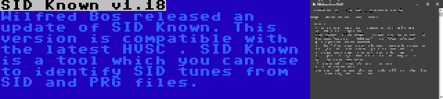 SID Known v1.18 | Wilfred Bos released an update of SID Known. This version is compatible with the latest HVSC . SID Known is a tool which you can use to identify SID tunes from SID and PRG files.