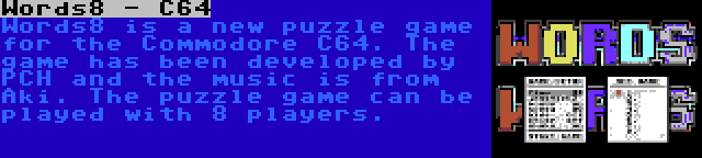 Words8 - C64 | Words8 is a new puzzle game for the Commodore C64. The game has been developed by PCH and the music is from Aki. The puzzle game can be played with 8 players.