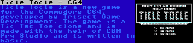 Ticle Tocle - C64 | Ticle Tocle is a new game for the Commodore C64, developed by Trisect Game Development. The game is a Tic Tac Toe clone and is made with the help of CBM Prg Studio and is written in basic.