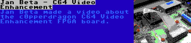 Jan Beta - C64 Video Enhancement | Jan Beta made a video about the c0pperdragon C64 Video Enhancement FPGA board.