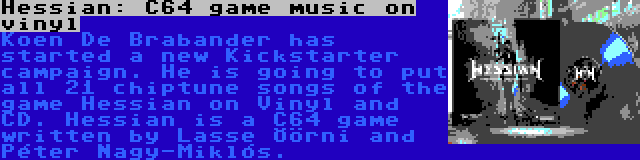 Hessian: C64 game music on vinyl | Koen De Brabander has started a new Kickstarter campaign. He is going to put all 21 chiptune songs of the game Hessian on Vinyl and CD. Hessian is a C64 game written by Lasse Öörni and Péter Nagy-Miklós.