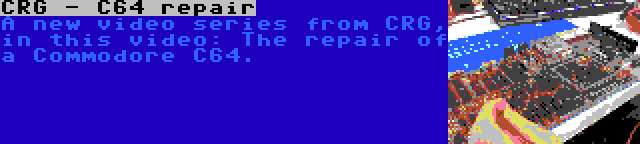 CRG - C64 repair | A new video series from CRG, in this video: The repair of a Commodore C64.