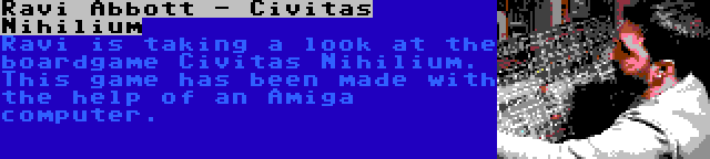 Ravi Abbott - Civitas Nihilium | Ravi is taking a look at the boardgame Civitas Nihilium. This game has been made with the help of an Amiga computer.