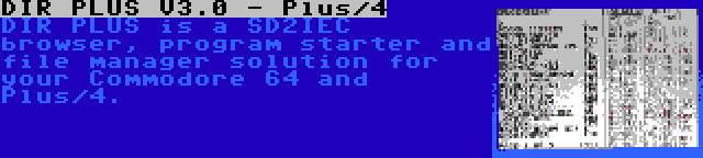 DIR PLUS V3.0 - Plus/4 | DIR PLUS is a SD2IEC browser, program starter and file manager solution for your Commodore 64 and Plus/4.