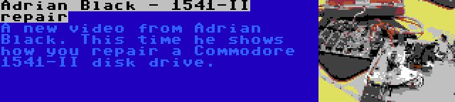 Adrian Black - 1541-II repair | A new video from Adrian Black. This time he shows how you repair a Commodore 1541-II disk drive.