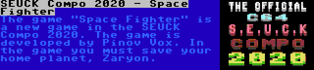 SEUCK Compo 2020 - Space Fighter | The game Space Fighter is a new game in the SEUCK Compo 2020. The game is developed by Pinov Vox. In the game you must save your home planet, Zaryon.