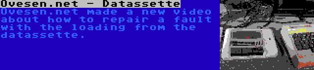 Ovesen.net - Datassette | Ovesen.net made a new video about how to repair a fault with the loading from the datassette.