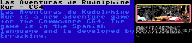 Las Aventuras de Rudolphine Rur - C64 | Las Aventuras de Rudolphine Rur is a new adventure game for the Commodore C64. The game is in the Spanish language and is developed by Errazking.