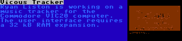 Vicous Tracker | Ryan Liston is working on a music tracker for the Commodore VIC20 computer. The user interface requires a 32 kB RAM expansion.