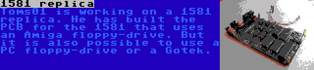 1581 replica | Toms01 is working on a 1581 replica. He has built the PCB for the 1581 that uses an Amiga floppy-drive. But it is also possible to use a PC floppy-drive or a Gotek.