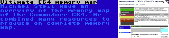 Ultimate C64 memory map | Michael Steil made an overview of the memory map of the Commodore C64. He combined many resources to produce on complete memory map.