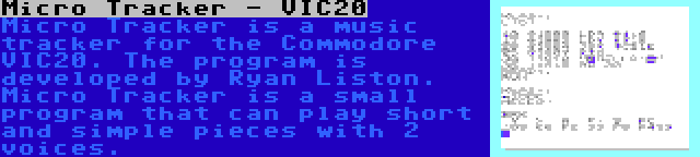 Micro Tracker - VIC20 | Micro Tracker is a music tracker for the Commodore VIC20. The program is developed by Ryan Liston. Micro Tracker is a small program that can play short and simple pieces with 2 voices.