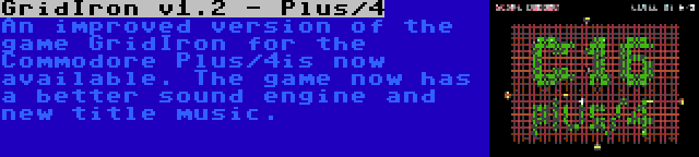 GridIron v1.2 - Plus/4 | An improved version of the game GridIron for the Commodore Plus/4is now available. The game now has a better sound engine and new title music.