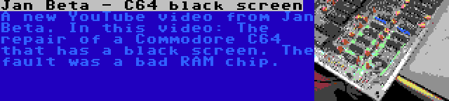 Jan Beta - C64 black screen | A new YouTube video from Jan Beta. In this video: The repair of a Commodore C64 that has a black screen. The fault was a bad RAM chip.