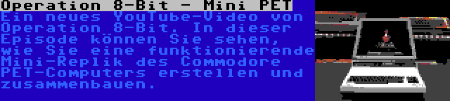Operation 8-Bit - Mini PET | A new YouTube video from Operation 8-Bit. In this episode you can see how to build and assemble a working mini replica of the Commodore PET computer.