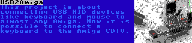 USB2Amiga | This project is about connecting USB HID devices like keyboard and mouse to almost any Amiga. Now it is possible to connect a keyboard to the Amiga CDTV.