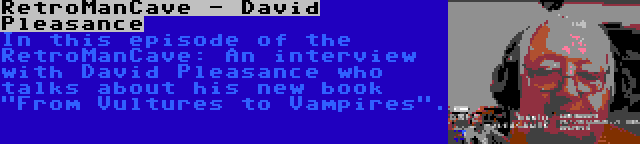 RetroManCave - David Pleasance | In this episode of the RetroManCave: An interview with David Pleasance who talks about his new book From Vultures to Vampires.