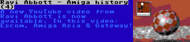 Ravi Abbott - Amiga history (4) | A new YouTube video from Ravi Abbott is now available. In this video: Escom, Amiga Asia & Gateway!