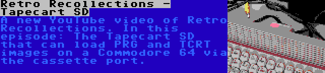 Retro Recollections - Tapecart SD | A new YouTube video of Retro Recollections. In this episode: The Tapecart SD that can load PRG and TCRT images on a Commodore 64 via the cassette port.