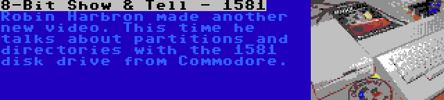 8-Bit Show & Tell - 1581 | Robin Harbron made another new video. This time he talks about partitions and directories with the 1581 disk drive from Commodore.