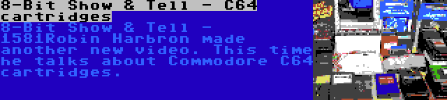 8-Bit Show & Tell - C64 cartridges | Robin Harbron made another new video. This time he talks about Commodore C64 cartridges.