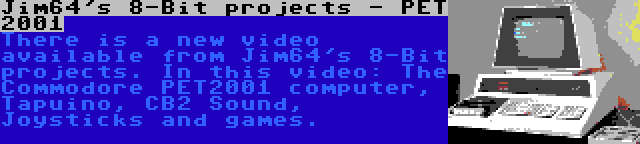 Jim64's 8-Bit projects - PET 2001 | There is a new video available from Jim64's 8-Bit projects. In this video: The Commodore PET2001 computer, Tapuino, CB2 Sound, Joysticks and games.