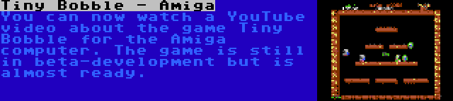 Tiny Bobble - Amiga | You can now watch a YouTube video about the game Tiny Bobble for the Amiga computer. The game is still in beta-development but is almost ready.