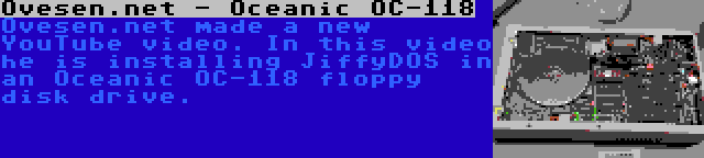 Ovesen.net - Oceanic OC-118 | Ovesen.net made a new YouTube video. In this video he is installing JiffyDOS in an Oceanic OC-118 floppy disk drive.