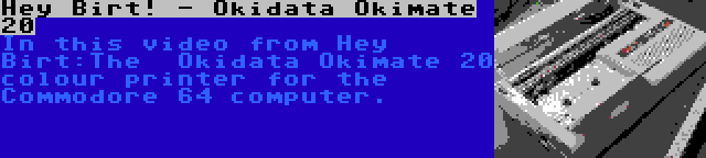 Hey Birt! - Okidata Okimate 20 | In this video from Hey Birt:The  Okidata Okimate 20 colour printer for the Commodore 64 computer.