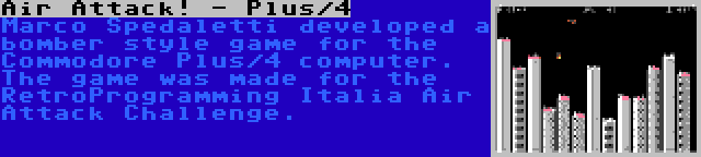 Air Attack! - Plus/4 | Marco Spedaletti developed a bomber style game for the Commodore Plus/4 computer. The game was made for the RetroProgramming Italia Air Attack Challenge.