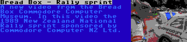 Bread Box - Rally sprint | A new video from the Bread Box Commodore Computer Museum. In this video the 1989 New Zealand National Rally sprint sponsored by Commodore Computer NZ Ltd.