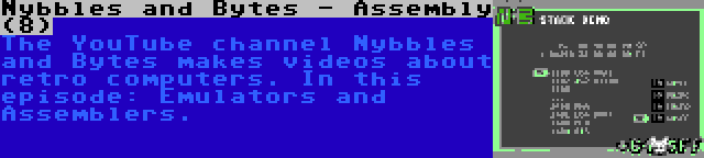 Nybbles and Bytes - Assembly (8) | The YouTube channel Nybbles and Bytes makes videos about retro computers. In this episode: Emulators and Assemblers.