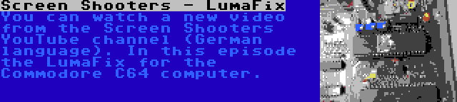 Screen Shooters - LumaFix | You can watch a new video from the Screen Shooters YouTube channel (German language). In this episode the LumaFix for the Commodore C64 computer.