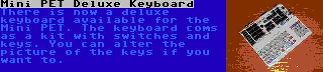 Mini PET Deluxe Keyboard | There is now a deluxe keyboard available for the Mini PET. The keyboard coms as a kit with switches and keys. You can alter the picture of the keys if you want to.