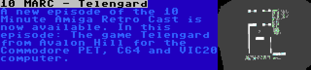  10 MARC - Telengard | A new episode of the 10 Minute Amiga Retro Cast is now available. In this episode: The game Telengard from Avalon Hill for the Commodore PET, C64 and VIC20 computer.