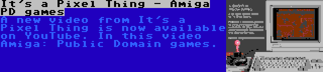 It's a Pixel Thing - Amiga PD games | A new video from It's a Pixel Thing is now available on YouTube. In this video Amiga: Public Domain games.