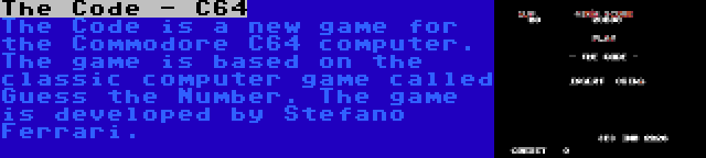 The Code - C64 | The Code is a new game for the Commodore C64 computer. The game is based on the classic computer game called Guess the Number. The game is developed by Stefano Ferrari.