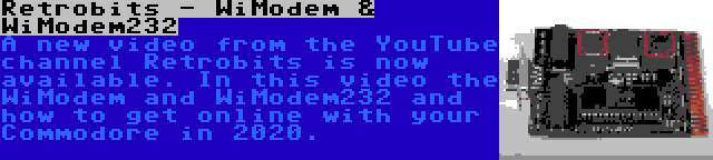 Retrobits - WiModem & WiModem232 | A new video from the YouTube channel Retrobits is now available. In this video the WiModem and WiModem232 and how to get online with your Commodore in 2020.