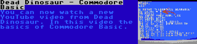 Dead Dinosaur - Commodore Basic | You can now watch a new YouTube video from Dead Dinosaur. In this video the basics of Commodore Basic.