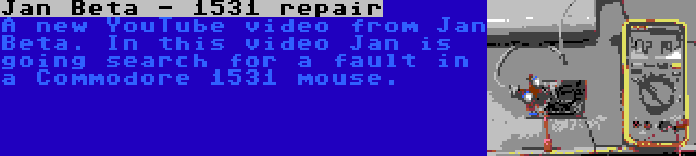 Jan Beta - 1531 repair | A new YouTube video from Jan Beta. In this video Jan is going search for a fault in a Commodore 1531 mouse.