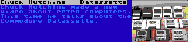 Chuck Hutchins - Datassette | Chuck Hutchins made a new video about retro computers. This time he talks about the Commodore Datassette.