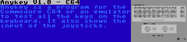 Anykey V1.0 - C64 | Anykey is a program for the Commodore C64 or an emulator to test all the keys on the keyboard. It also shows the input of the joysticks.