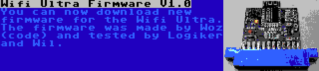 Wifi Ultra Firmware V1.0 | You can now download new firmware for the Wifi Ultra. The firmware was made by Woz (code) and tested by Logiker and Wil.